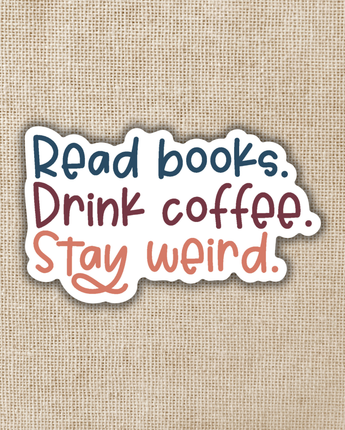 Read Books. Drink Coffee. Stay Weird Sticker