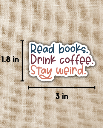 Read Books. Drink Coffee. Stay Weird Sticker